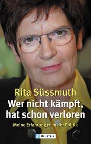 Cover of: Wer nicht kämpft, hat schon verloren. Meine Erfahrungen in der Politik. by Rita Süssmuth
