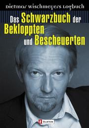 Cover of: Das Schwarzbuch der Bekloppten und Bescheuerten. Dietmar Wischmeyers Logbuch.