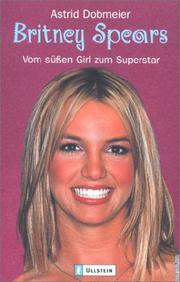 Cover of: Britney Spears. Vom süßen Girl zum Superstar.