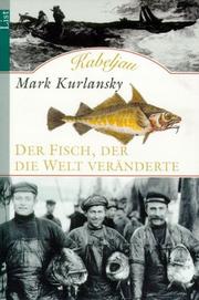 Cover of: Kabeljau. Der Fisch, der die Welt veränderte. by Mark Kurlansky, Mark Kurlansky