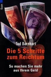 Cover of: Die fünf Schritte zum Reichtum. So machen Sie mehr aus Ihrem Geld. by Tod Barnhart