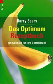 Cover of: Das Optimum Rezeptbuch. 350 Gerichte für Ihre Bestleistung. by Barry Sears