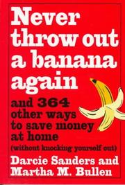 Cover of: Never throw out a banana again: and 364 other ways to save money at home without knocking yourself out