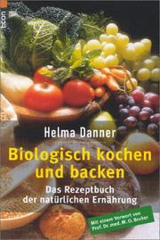 Cover of: Biologisch kochen und backen. Das Rezeptbuch der natürlichen Ernährung.