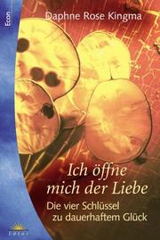 Cover of: Ich öffne mich der Liebe. Die vier Schlüssel zu dauerhaftem Glück. by Daphne Rose Kingma