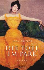 Cover of: Die Tote im Park. Roman. by Jody Shields