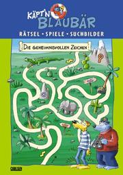 Cover of: Käpt'n Blaubär. Die geheimnisvollen Zeichen. Rätsel, Spiele, Suchbilder. ( Ab 5 J.).