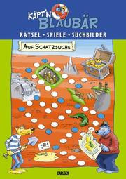 Cover of: Käpt'n Blaubär. Auf Schatzsuche. Rätsel, Spiele, Suchbilder. ( Ab 5 J.).