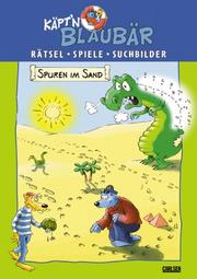 Cover of: Käpt'n Blaubär. Spuren im Sand. Rätsel, Spiele, Suchbilder. ( Ab 5 J.).