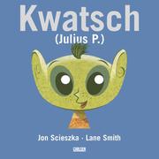 Cover of: Kwatsch (Julius P.) by Jon Scieszka, Lane Smith
