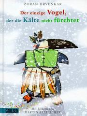 Cover of: Der einzige Vogel, der die Kälte nicht fürchtet by Zoran Drvenkar, Martin Baltscheit