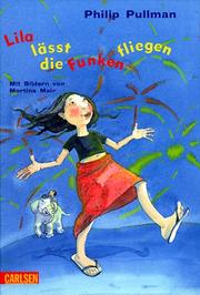 Cover of: Lila lässt die Funken fliegen. ( Ab 8. J.). by Philip Pullman, Martina Mair