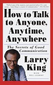 Cover of: How to talk to anyone, anytime, anywhere by Larry King, Bill Gilbert