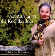 Cover of: Am Anfang war die Kuchlkredenz. Gedichte und Geschichten.