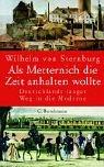 Cover of: Als Metternich die Zeit anhalten wollte. Deutschlands langer Weg in die Moderne.