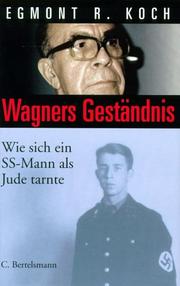 Cover of: Wagners Geständnis. Wie sich ein SS- Mann als Jude tarnte. by Egmont R. Koch, Egmont R. Koch