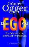 Cover of: Die EGO AG. Überleben in der Betrüger- Wirtschaft.