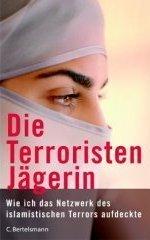 Cover of: Die Terroristen-Jägerin. Wie ich das Netzwerk des islamistischen Terrors aufdeckte. by Anonymous, none, Anonymous