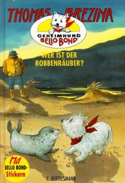 Cover of: Geheimhund Bello Bond, Bd.9, Wer ist der Robbenräuber?