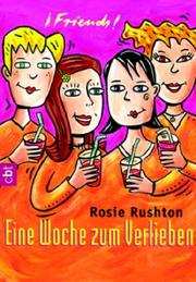 Cover of: Friends. Eine Woche zum Verlieben. cbt. by Rosie Rushton