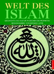 Cover of: Die Welt des Islam. Geschichte und Kultur im Zeichen des Propheten. by Bernard Lewis