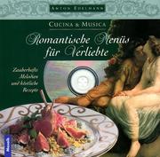 Cover of: Romantische Menüs für Verliebte. Inkl. CD. Zauberhafte Melodien und köstliche Rezepte.