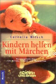 Cover of: Kindern helfen mit Märchen. Vorlesegeschichten zum Heilen, Trösten und Mutmachen. by Cornelia Nitsch