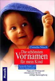Cover of: Die schönsten Vornamen für mein Kind. Klangvolle Namen und schöne Doppelnamen. by Cornelia Nitsch