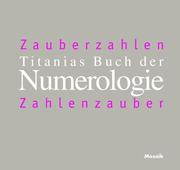 Cover of: Titanias Numerologie. Zahlenzauber - Zauberzahlen.