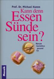 Cover of: Kann denn Essen Sünde sein? Warum Genießen gesund ist. by Michael Hamm, Michael Hamm