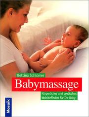 Cover of: Babymassage. Körperliches und seelisches Wohlbefinden für Ihr Baby. by Bettina Schlömer