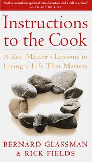 Instructions to the cook : a Zen master's lessons in living a life that matters by Bernard Glassman, Rick Fields