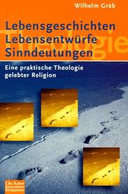 Cover of: Lebensgeschichten, Lebensentwürfe, Sinndeutungen. Eine Praktische Theologie gelebter Religionen.