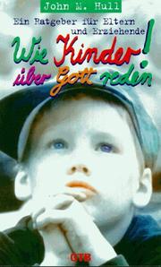 Cover of: Wie Kinder über Gott reden. Ein Ratgeber für Eltern und Erziehende. by John M. Hull