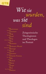 Cover of: Wie sie wurden, was sie sind. Zeitgenössische Theologinnen und Theologen im Portrait.