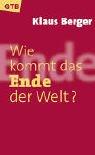 Cover of: Wie kommt das Ende der Welt? by Klaus Berger