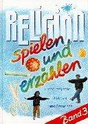 Ingrid Ryssel - Religion spielen und erzhlen Band 3 : Kinder begleiten in Schule und Gemeinde