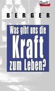 Cover of: Was gibt uns die Kraft zum Leben?