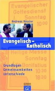 Cover of: Evangelisch - Katholisch. Grundlagen, Gemeinsamkeiten und Unterschiede.