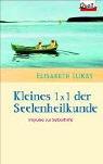 Kleines 1x1 der Seelenheilkunde. Impulse zur Selbsthilfe