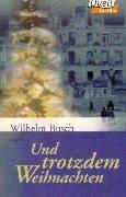 Cover of: Und trotzdem Weihnachten. by Wilhelm Busch