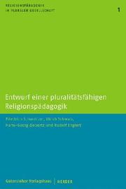 Cover of: Entwurf einer pluralitätsfähigen Religionspädagogik. Reihe Religionspädagogik in pluraler Gesellschaft Bd.1.