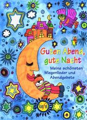 Cover of: Guten Abend, gute Nacht. Meine schönsten Wiegenlieder und Abendgebete. by Birgit Schreiber, Susanne Becker, Barbara Tkotz-Brandt