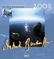 Cover of: Dietrich Bonhoeffer 2003. Worte durch das Jahr. Mit Farbfotos von Klaus Ender. by Dietrich Bonhoeffer