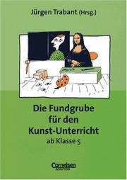 Cover of: Die Fundgrube für den Kunst- Unterricht ab Klasse 5. by Jürgen Trabant