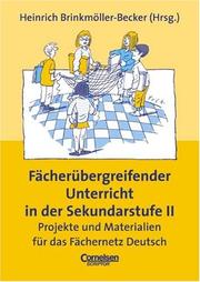 Cover of: Fächerübergreifender Unterricht in der Sekundarstufe 2. Projekte und Materialien für das Fächernetz Deutsch.