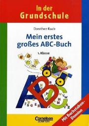 Cover of: In der Grundschule, neue Rechtschreibung, Mein erstes großes ABC-Buch, Vorschule und 1. Klasse by Dorothee Raab