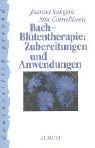 Cover of: Bach - Blütentherapie. Zubereitungen und Anwendungen. by Ioanna Salajan, Sita Cornelissen