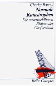 Cover of: Normale Katastrophen. Die unvermeidbaren Risiken der Großtechnik. by Charles Perrow