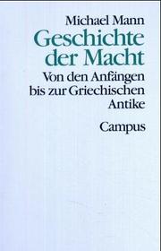 Cover of: Geschichte der Macht, 3 Bde. in 4 Tl-Bdn., Bd.1, Von den Anfängen bis zur griechischen Antike by Michael Mann